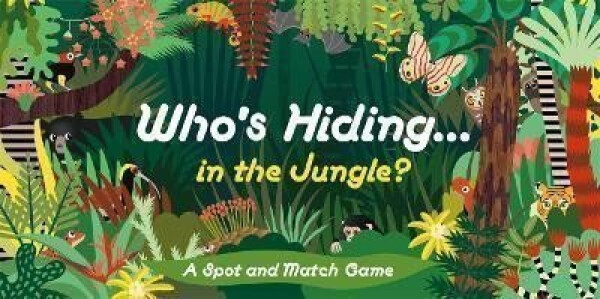 Who´s Hiding in the Jungle? : A Spot and Match Game - Caroline Selmes