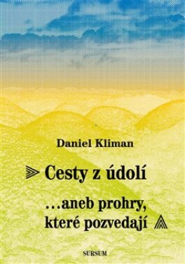 Cesty z údolí… aneb prohry, které pozvedají - Daniel Kliman