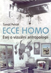 Ecce homo - Esej o vizuální antropologii - Tomáš Petráň
