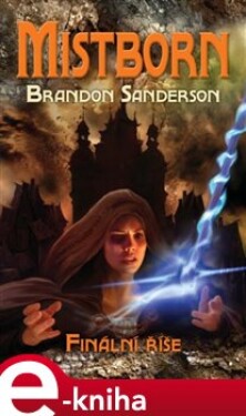Mistborn: Finální říše - Brandon Sanderson e-kniha
