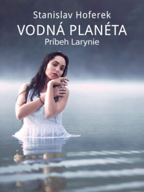 Vodná planéta: Príbeh Larynie - Stanislav Hoferek - e-kniha