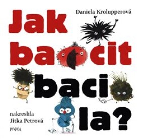 Jak bacit bacila? Daniela Krolupperová