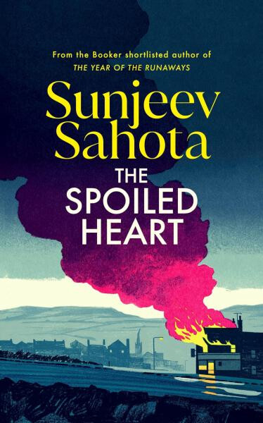 The Spoiled Heart - Sunjeev Sahota
