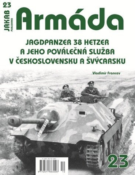 Armáda 23 Jagdpanzer 38 Hetzer a jeho poválečná služba v Československu a Švýcarsku - Vladimír Francev