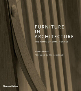 Furniture in Architecture: The Work of Luke Hughes – Arts & Crafts in the Digital Age - Aidan Walker