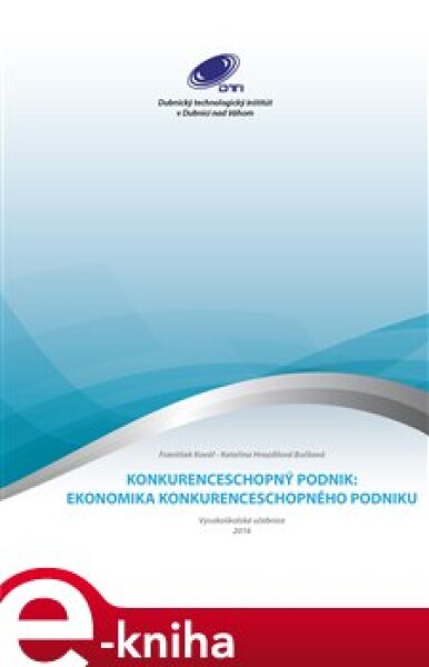 Konkurenceschopný podnik. Ekonomika konkurenceschopného podniku - František Kovář, Kateřina Hrazdilová - Bočková e-kniha