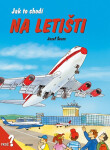 Jak to chodí na letišti - leporelo - Josef Švarc