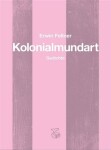 Kolonialmundart - Gedichte - Erwin Fellner