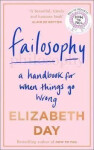 Failosophy : A Handbook for When Things Go Wrong, 1. vydání - Elizabeth Day
