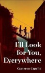 I´ll Look for You, Everywhere: the highly anticipated and mesmerizing debut romance novel of summer 2024 - Cameron Capello