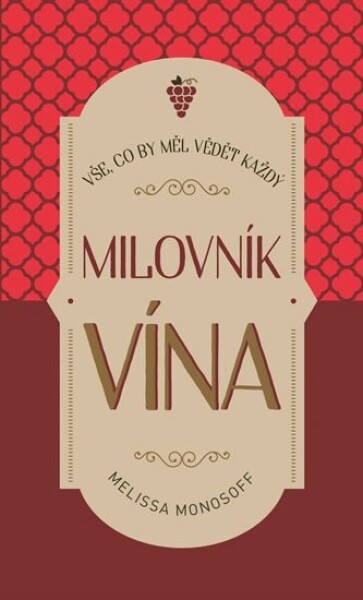 Vše, co by měl vědět každý milovník vína Melissa Monosoff