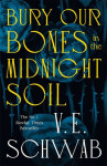 Bury Our Bones in the Midnight Soil - V. E. Schwab