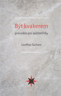 Být kvakerem průvodce pro začátečníky Geoffrey Durham
