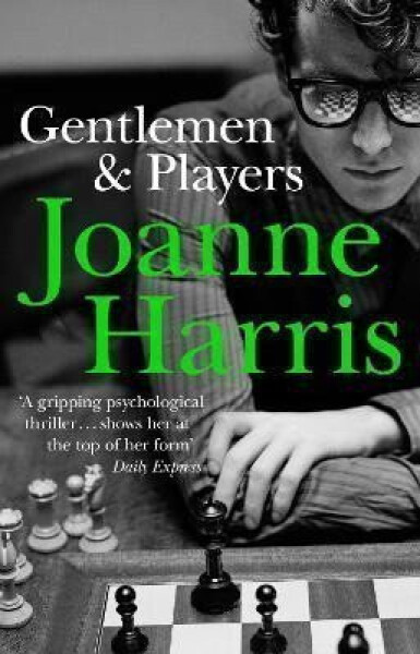 Gentlemen & Players: the first in a trilogy of gripping and twisted psychological thrillers from bestselling author Joanne Harris - Joanne Harris