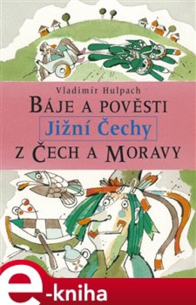 Báje a pověsti z Čech a Moravy - Jižní Čechy. Báje a pověsti z Čech a Moravy - Vladimír Hulpach e-kniha