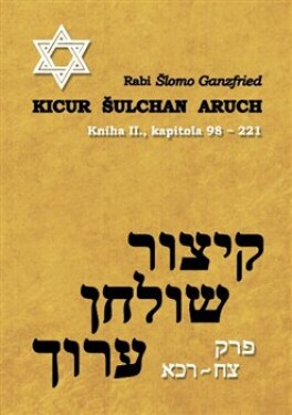 Kicur šulchan aruch - kniha II. (kapitola 98-221) - Rabi Šlomo Ganzfried