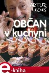 Občan v kuchyni. aneb Každý sám svým šéfkuchařem - Artur Koks e-kniha