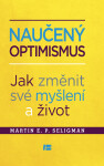 Naučený optimismus - Jak změnit své myšlení a život - Martin Seligman