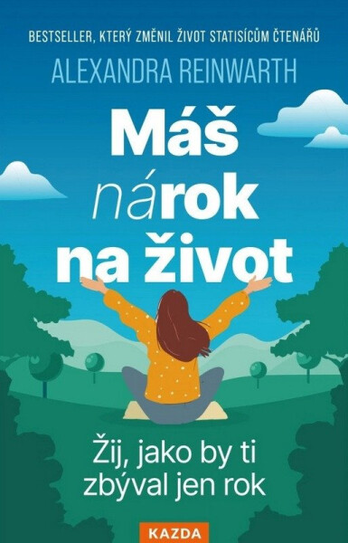 Máš nárok na život - Žij, jako by ti zbýval jen rok - Alexandra Reinwarthová