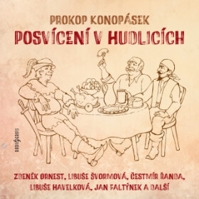 Posvícení v Hudlicích - Vladimír Gromov, Libuše Švormová, Ivo Gübel, Jan Faltýnek, Zdeněk Ornest, Oldřich Musil, Čestmír Řanda, Prokop Konopásek - aud