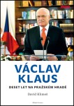 Václav Klaus Deset let na Pražském hradě David Klimeš