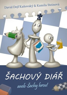 Šachový diář aneb šachy hrou! - David Kaňovský; Kamila Steinová