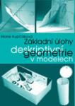 Základní úlohy deskriptivní geometrie v modelech, 1. vydání - Marie Kupčáková