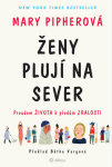 Ženy plují na sever - Mary Pipherová