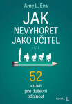 Jak nevyhořet jako učitel - 52 aktivit pro duševní odolnost - Amy L. Eva