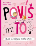 Povíš mi to? - Hravé rozšiřování slovní zásoby, 2. vydání - Ester Stará