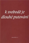 K svobodě je dlouhé putování - kolektiv autorů