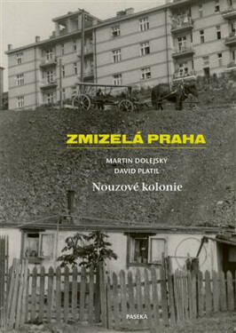Zmizelá Praha-Nouzové kolonie - Martin Dolejský, David Platil