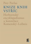 Knize knih vstříc - Herbornský encyklopedismus a konstelace Komenský–Leibniz - Petr Pavlas