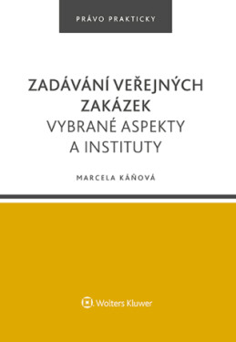 Zadávání veřejných zakázek. Vybrané aspekty a instituty - Marcela Káňová - e-kniha