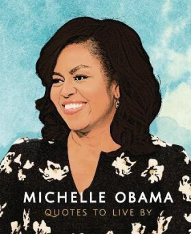 Michelle Obama: Quotes to Live By - Books Carlton