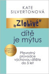 Zlobivé dítě je mýtus - Převratný průvodce výchovou dítěte do 5 let - Silverton Kate