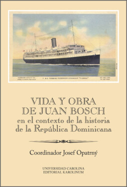 Vida y obra de Juan Bosch en el contexto de la historia de la República Dominicana - Josef Opatrný