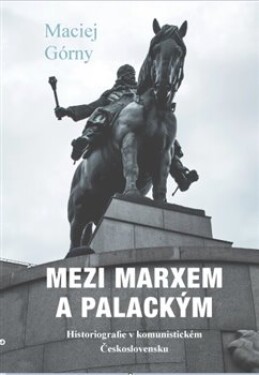 Mezi Marxem Palackým Maciej Górny