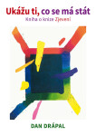 Ukážu ti, co se má stát - Dan Drápal