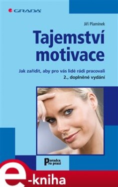 Tajemství motivace. Jak zařídit, aby pro vás lidé rádi pracovali - 2., doplněné vydání - Jiří Plamínek e-kniha