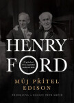 Můj přítel Edison - O přátelství dvou největších mužů své doby - Henry Ford