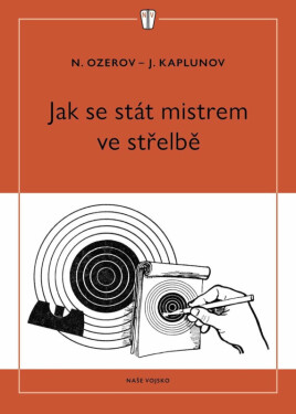 Jak se stát mistrem ve střelbě - Ozerov N., Kaplunov J.