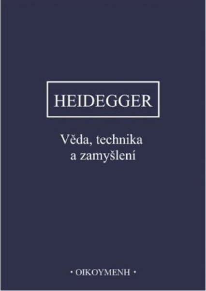 Věda, technika a zamyšlení - Martin Heidegger