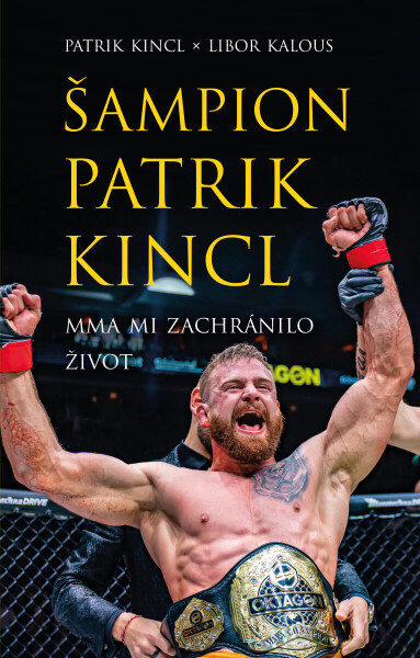 Šampion Patrik Kincl - MMA mi zachránilo život - Libor Kalous, Patrik Kincl