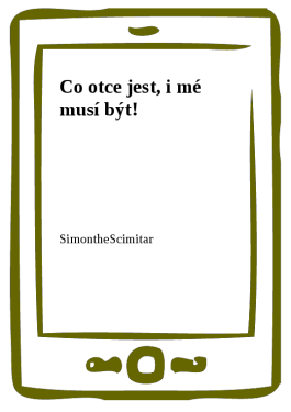 Co otce jest, i mé musí být! - SimontheScimitar