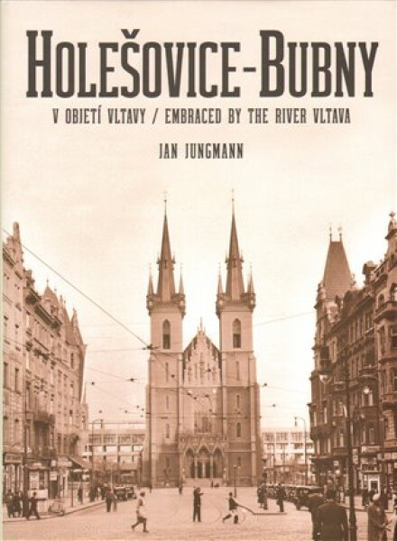 Holešovice-Bubny, objetí Vltavy Embraced by the River Vltava Jan Jungmann