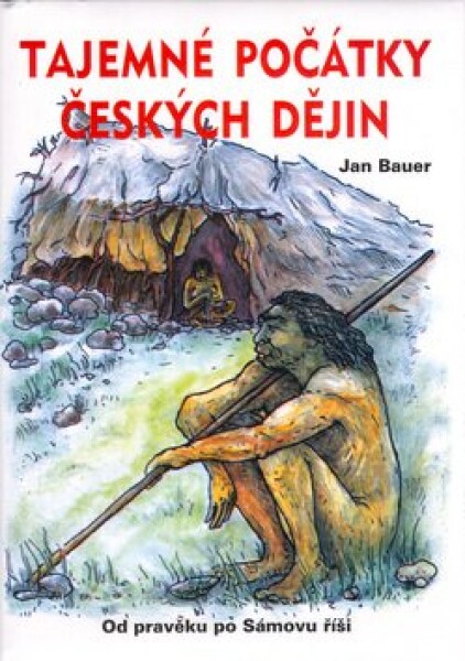 Tajemné počátky českých dějin - Jan Bauer