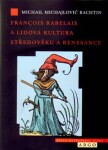 Francois Rabelais lidová kultura středověku renesance Michail Michajlovič Bachtin