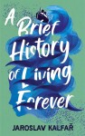 Brief History of Living Forever Jaroslav Kalfař