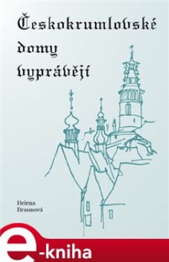 Českokrumlovské domy vyprávějí - Helena Braunová e-kniha